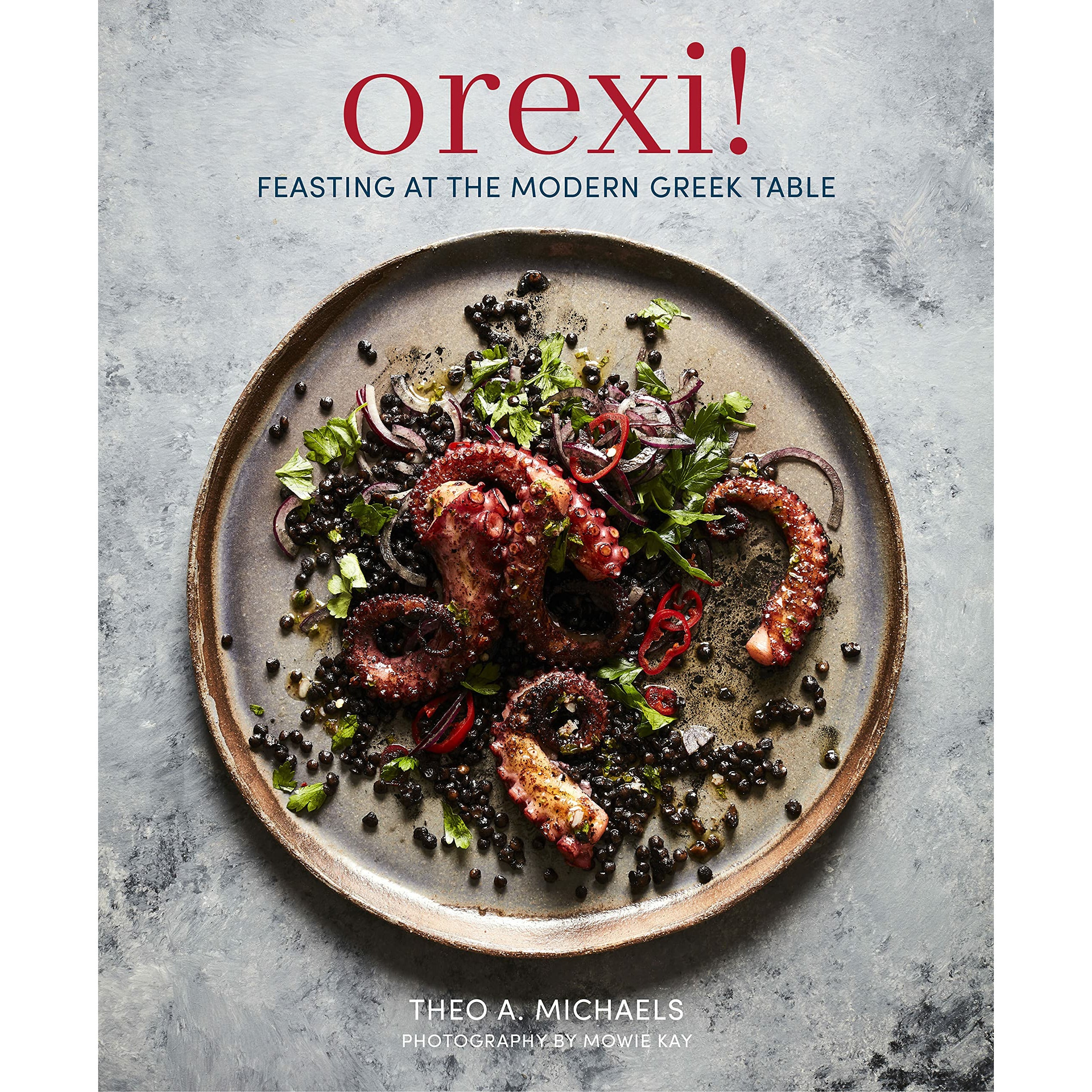 Orexi!: Feasting at the modern Greek table Hardcover – Illustrated, April 9, 2019
